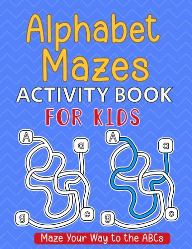 Alphabet Mazes Activity Book For Kids: Letter Recognition Workbook, ABC's Puzzles To Improve Alphabet Recognition Skills, A Puzzle Book for Early Learners