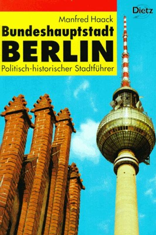 Bundeshauptstadt Berlin. Politisch-historischer Stadtführer