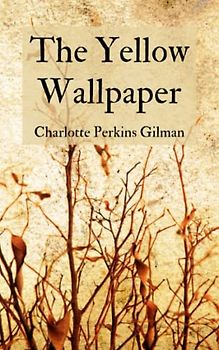 The Yellow Wallpaper: Charlotte Perkins Gilman Books (The Original 1892 Edition) Annotated