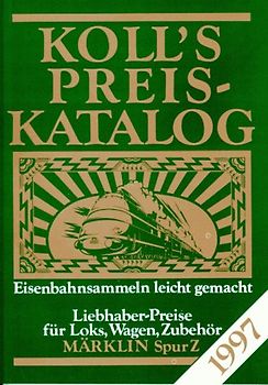 Koll's Preiskatalog. Märklin Spur Z. Ausgabe 1997. Liebhaberpreise für Loks, Wagen, Zubehör. Eisenbahnsammeln leicht gemacht