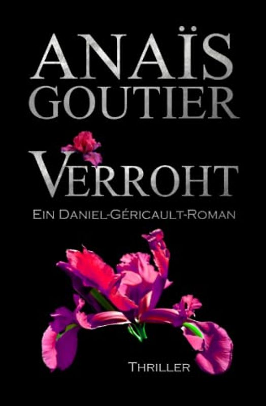 Verroht. Ein Daniel-Géricault-Roman: Romantic Thriller (Géricault-Reihe 2)