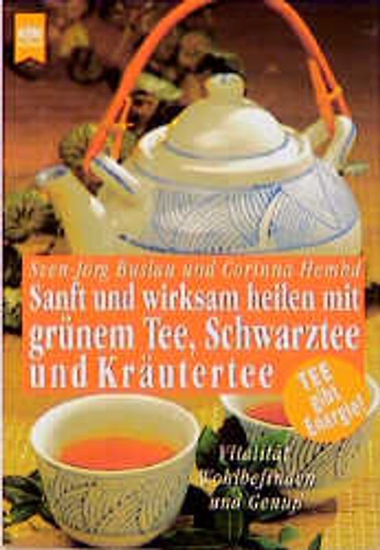 Sanft und wirksam heilen mit grünem Tee, Schwarztee und Kräutertee. Vitalität, Wohlbefinden und Genuss