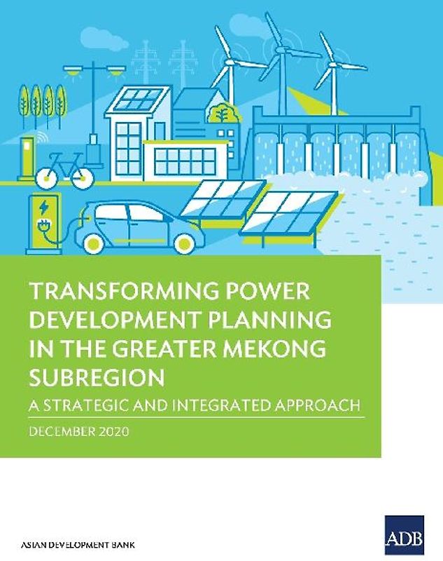 Transforming Power Development Planning in the Greater Mekong Subregion