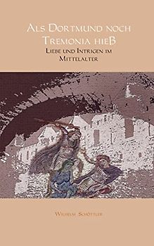 Als Dortmund noch Tremonia hieß: Liebe und Intrigen im Mittelalter