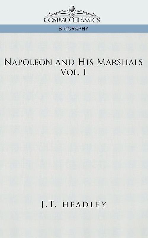 Napoleon and His Marshals, Volume 1