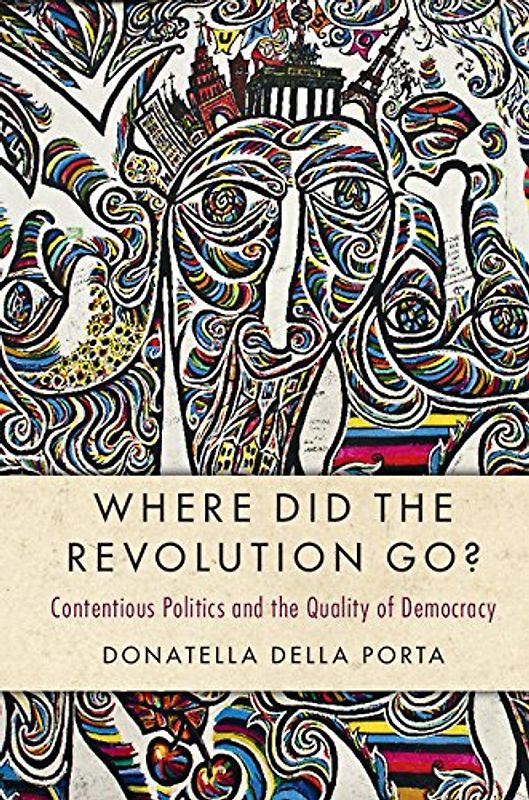 Where Did the Revolution Go?: Contentious Politics and the Quality of Democracy (Cambridge Studies in Contentious Politics)