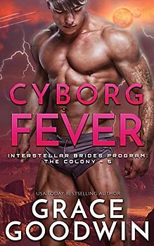 Cyborg Fever (Interstellar Brides(r) Program: The Colony, Band 5)