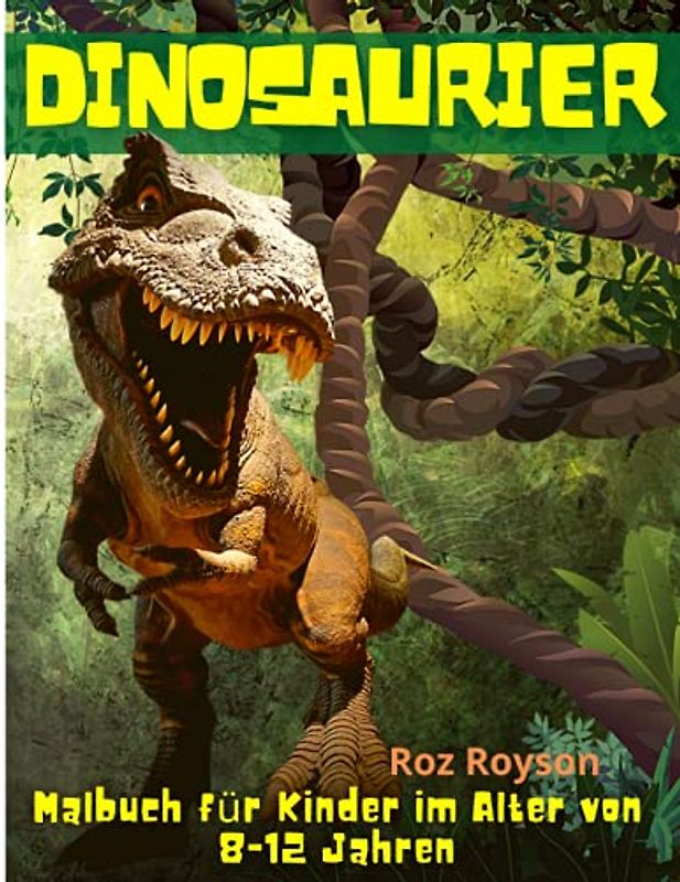 Dinosaurier Malbuch für Kinder im Alter von 8-12 Jahren: Großes Geschenk für Jungen & Mädchen, Alter 4-8 , 6-12