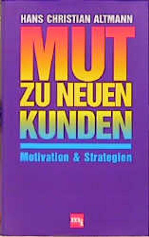 Mut zu neuen Kunden. Motivation und Strategien