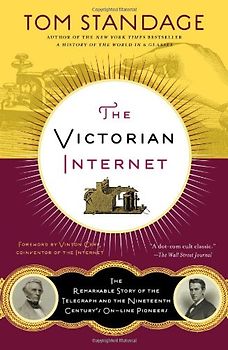 Cerf, Vinton - The Victorian Internet: The Remarkable Story of the Telegraph and the Nineteenth Century's On-Line Pioneers