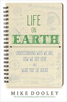 Life on Earth: Understanding Who We Are, How We Got Here and What May Lie Ahead
