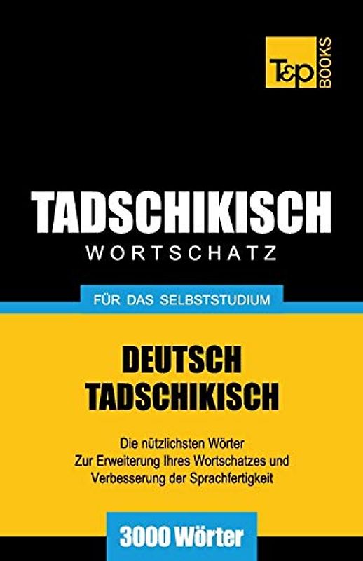 Tadschikischer Wortschatz für das Selbststudium - 3000 Wörter (German Collection, Band 264)