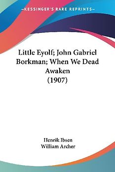 Little Eyolf; John Gabriel Borkman; When We Dead Awaken (1907)