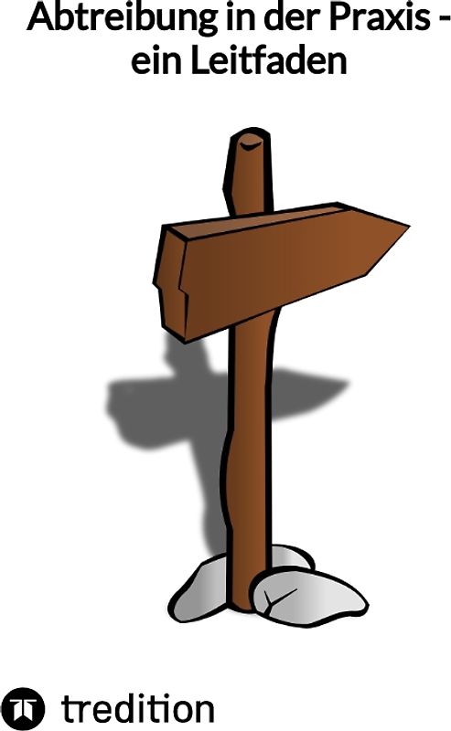 Abtreibung in der Praxis - ein Leitfaden