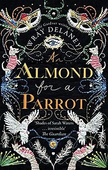 An Almond for a Parrot: The gripping and decadent historical page turner