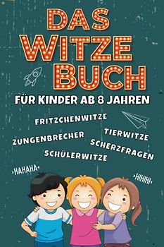 Das Witzebuch für Kinder ab 8 Jahren - Ultimativer Lachspaß mit Freunden & Familie: Fritzchenwitze, Schülerwitze, Scherzfragen, Zungenbrecher und noch mehr | Kinderbuch für Jungen und Mädchen
