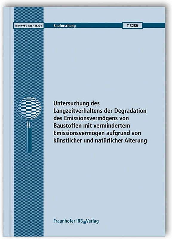 Untersuchung des Langzeitverhaltens der Degradation des Emissionsvermögens von Baustoffen mit vermindertem Emissionsvermögen aufgrund von künstlicher und natürlicher Alterung. Abschlussbericht.