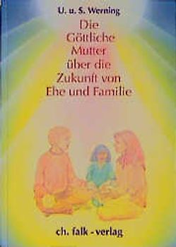 Die Göttliche Mutter über die Zukunft von Ehe und Familie