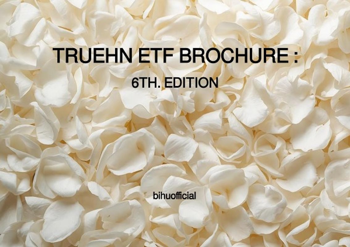 TRUEHN ETF BROCHURE : 6TH. EDITION