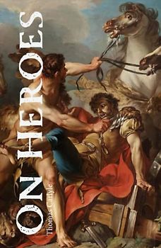 On Heroes: Hero Worship, and the Heroic in History