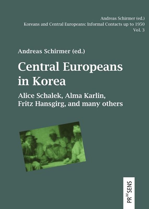 Koreans and Central Europeans: Informal Contacts up to 1950, ed. by Andreas Schirmer / Central Europeans in Korea
