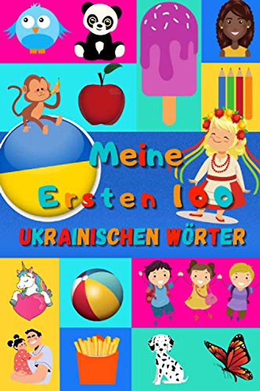 Meine ersten 100 Ukrainischen Wörter: Ukrainisch lernen für Kinder von 2 - 6 Jahren, Babys, Kindergarten | Bilderbuch : 100 schöne farbige Bilder mit Ukrainischen und Deutschen Wörtern