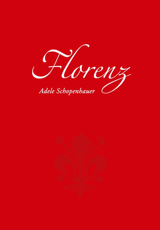 Florenz. Ein Reiseführer mit Anekdoten und Erzählungen (1847/48)