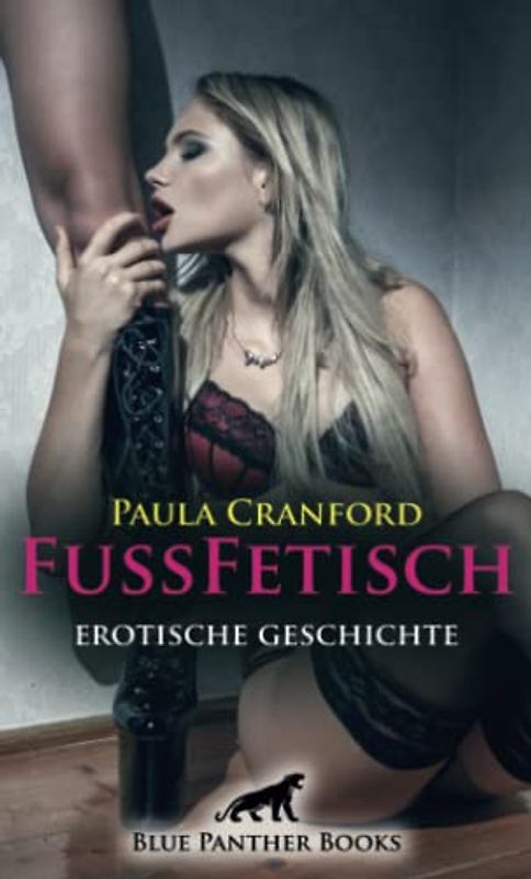 FußFetisch | Erotische Geschichte + 2 weitere Geschichten: Sein Hang zu Schuhen ist mehr als eine Passion ... (Love, Passion & Sex)