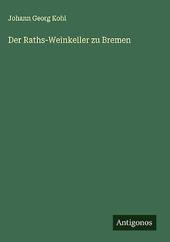 Der Raths-Weinkeller zu Bremen