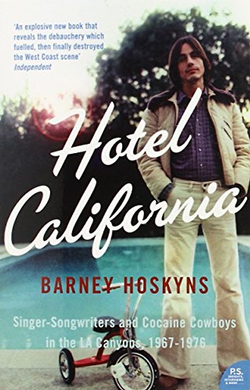 Hotel California: Singer-songwriters and Cocaine Cowboys in the L.A. Canyons 1967-1976 - Barney Hoskyns
