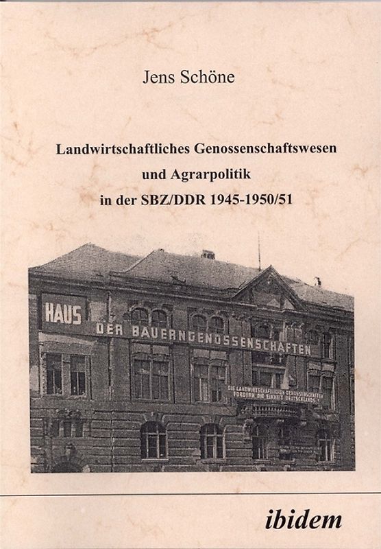 Landwirtschaftliches Genossenschaftswesen und Agrarpolitik in der SBZ/DDR 1945-1950/51