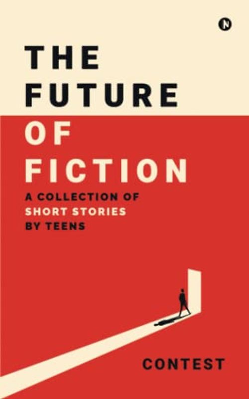 The Future of Fiction: A Collection of Short Stories by Teens