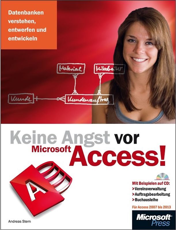 Keine Angst vor Microsoft Access! - für Access 2007 bis 2013. Datenbanken verstehen, entwerfen und entwickeln; für Access 2007 bis 2013