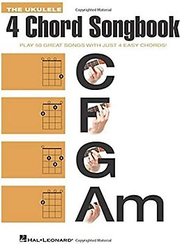 The Ukulele 4 Chord Songbook: Play 50 Great Songs With Just 4 Easy Chords!
