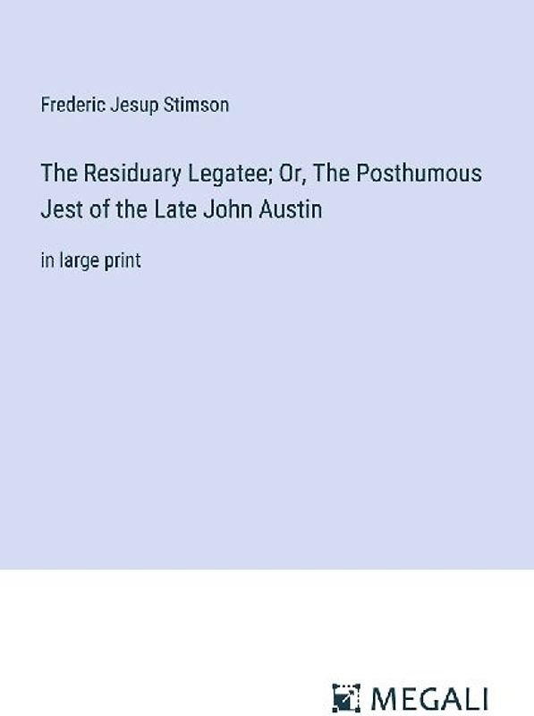 The Residuary Legatee; Or, The Posthumous Jest of the Late John Austin