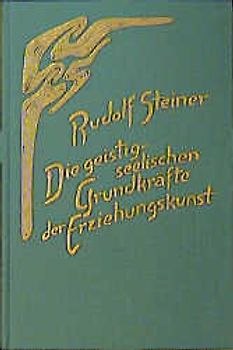 Die geistig-seelischen Grundkräfte der Erziehungskunst