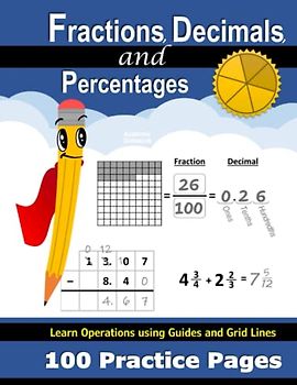 Fractions, Decimals, and Percentages: 100 Practice Pages | Grid Lines & Guides | Add, Subtract, Multiply, & Divide | Convert Decimals & Percents | ... Math Workbook with Answer Key (Ages 9-13)