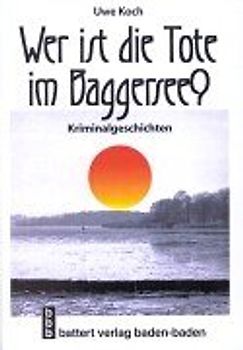 Wer ist die Tote im Baggersee?. Kriminalgeschichte