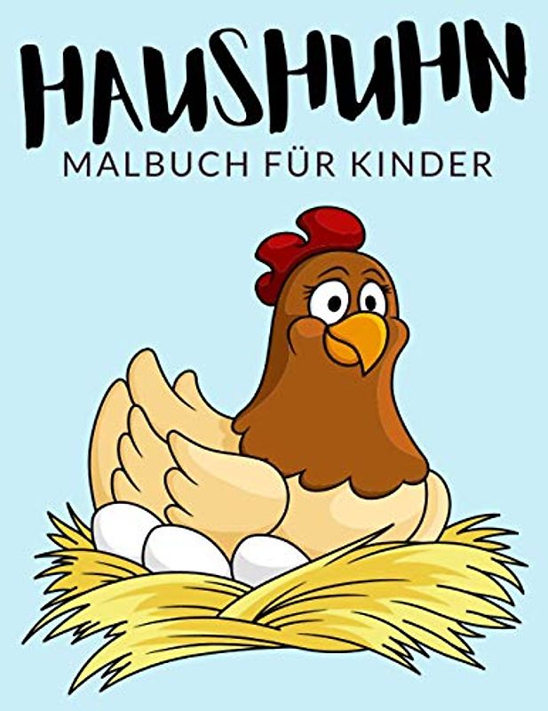 Haushuhn Malbuch Für Kinder: Haushuhn Malbücher Für Kinder, Rhodeländer, Leghorn, Wyandotte, Australorp Malbuch Für Kinder, Über 30 Seiten zum ... im Alter von 4-8 Jahren und älter - 🔥 ✅ 🇩🇪