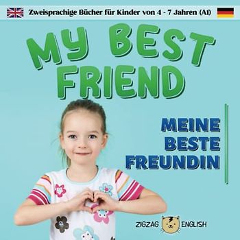 MY BEST FRIEND / MEINE BESTE FREUNDIN: Zweisprachige Bücher (Englisch/Deutsch) für Kinder von 4 - 7 Jahren, Anfänger (A1)
