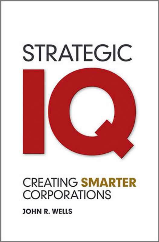Strategic IQ. Creating Smarter Corporations