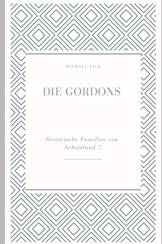 Die Gordons (Historische Familien Von Schottland)