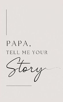 Papa, tell me your story
