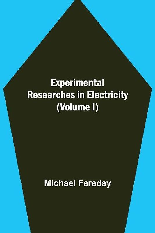 Experimental Researches in Electricity (Volume I)
