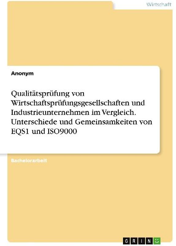 Qualitätsprüfung von Wirtschaftsprüfungsgesellschaften und Industrieunternehmen im Vergleich. Unterschiede und Gemeinsamkeiten von EQS1 und ISO9000