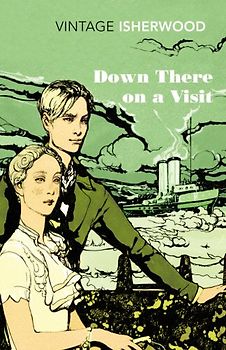 Down There on a Visit (Vintage Classics) - Isherwood, Christopher