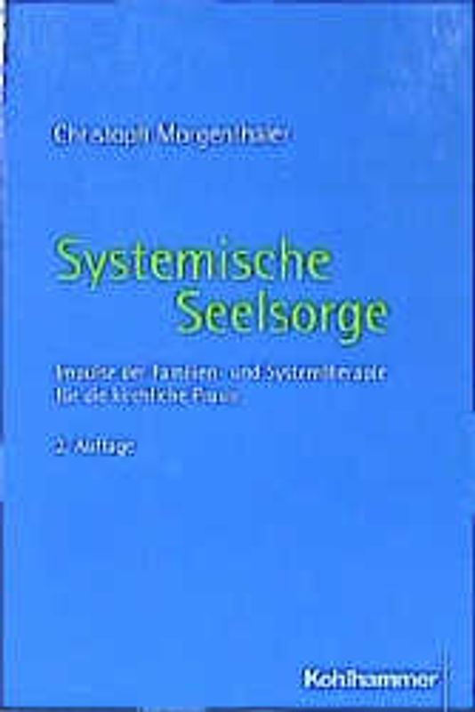 Systemische Seelsorge. Impulse der Familien- und Systemtherapie für die kirchliche Praxis