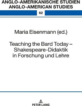 Teaching the Bard Today – Shakespeare-Didaktik in Forschung und Lehre