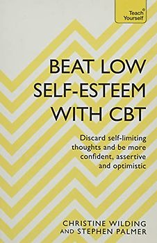 Beat Low Self-Esteem With CBT: How to improve your confidence, self esteem and motivation (Teach Yourself)