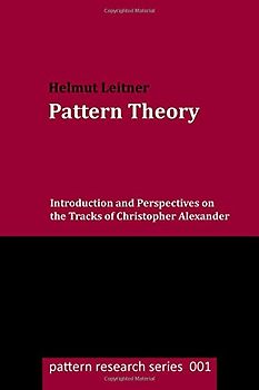 Pattern Theory: Introduction and Perspectives on the Tracks of Christopher Alexander (pattern research series) - Leitner, Helmut